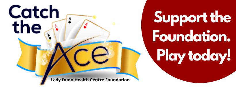 Catch the Ace - Support the Lady Dunn Health Centre Foundation. Play today! Catch the Ace - Support the Lady Dunn Health Centre Foundation. Play today!